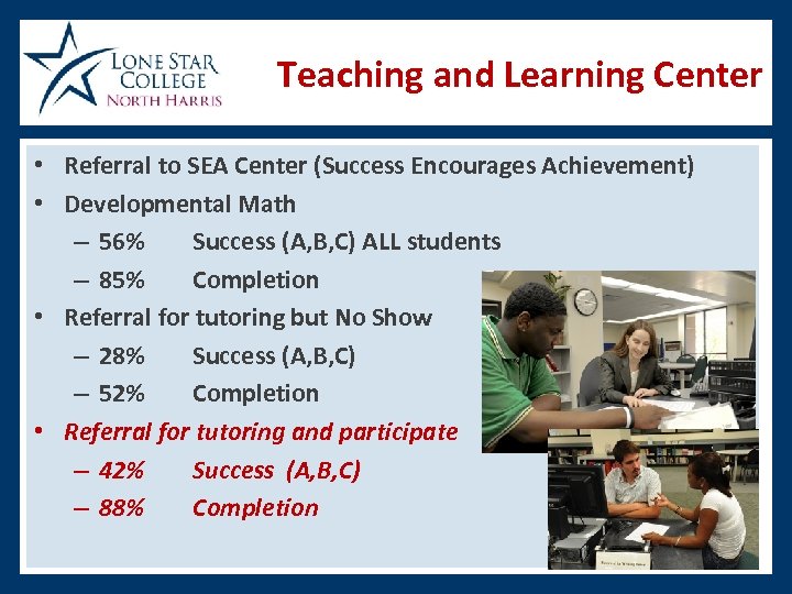 Teaching and Learning Center • Referral to SEA Center (Success Encourages Achievement) • Developmental