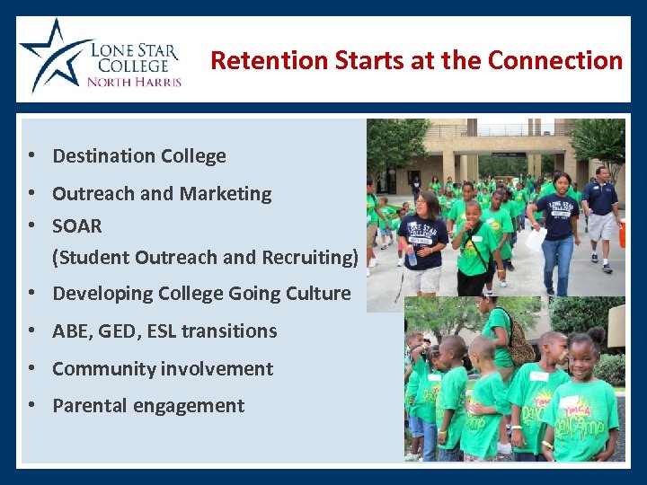 Retention Starts at the Connection • Destination College • Outreach and Marketing • SOAR