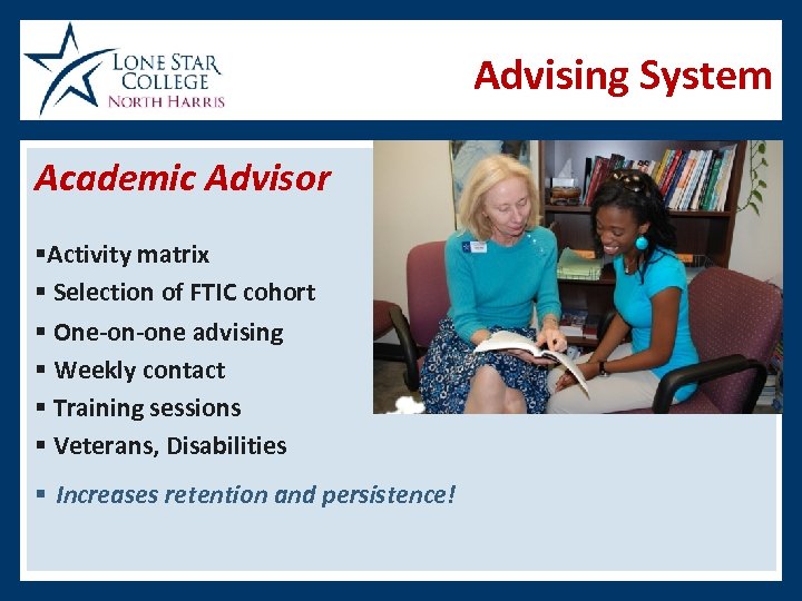 Advising System Academic Advisor §Activity matrix § Selection of FTIC cohort § One-on-one advising