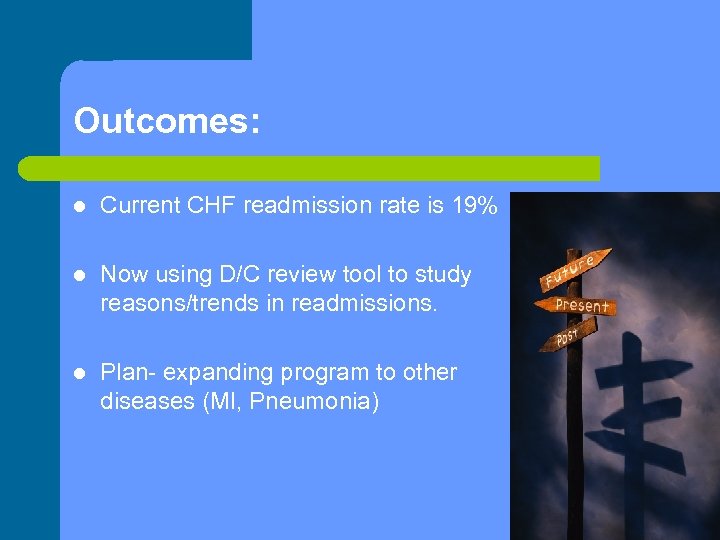 Outcomes: l Current CHF readmission rate is 19% l Now using D/C review tool