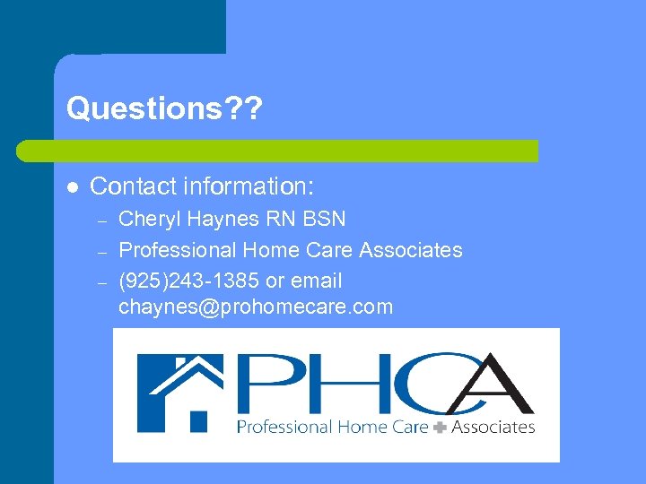 Questions? ? l Contact information: – – – Cheryl Haynes RN BSN Professional Home