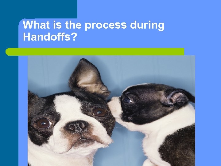 What is the process during Handoffs? 