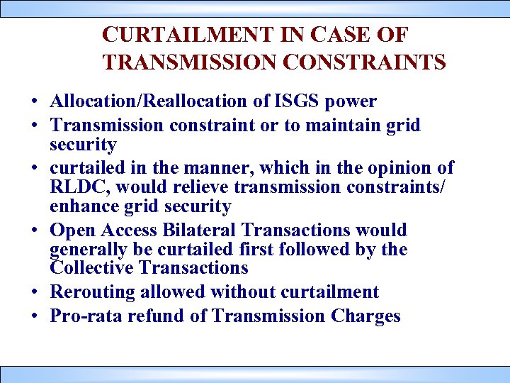 CURTAILMENT IN CASE OF TRANSMISSION CONSTRAINTS • Allocation/Reallocation of ISGS power • Transmission constraint