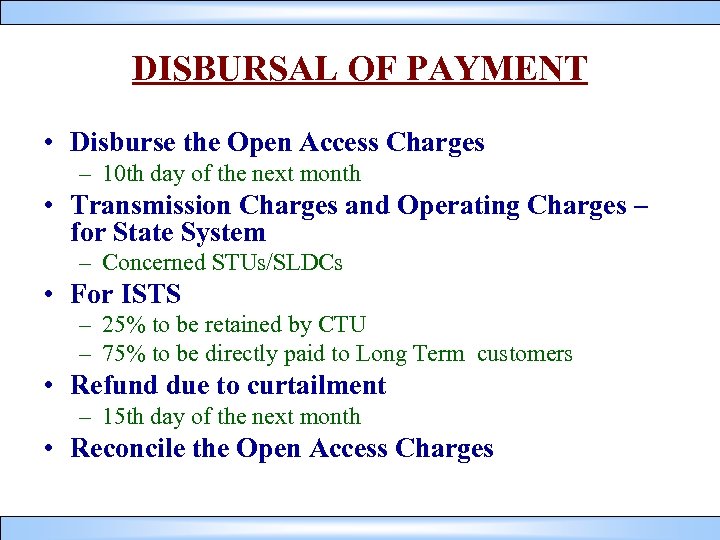DISBURSAL OF PAYMENT • Disburse the Open Access Charges – 10 th day of