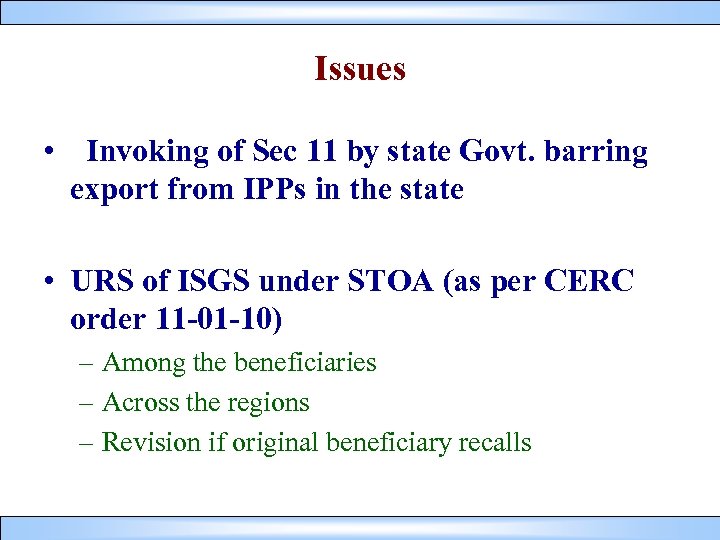Issues • Invoking of Sec 11 by state Govt. barring export from IPPs in