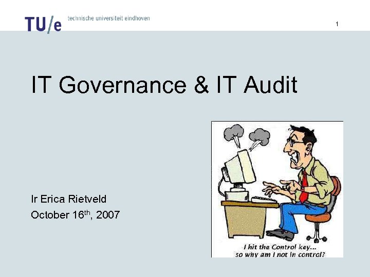 1 IT Governance & IT Audit Ir Erica Rietveld October 16 th, 2007 