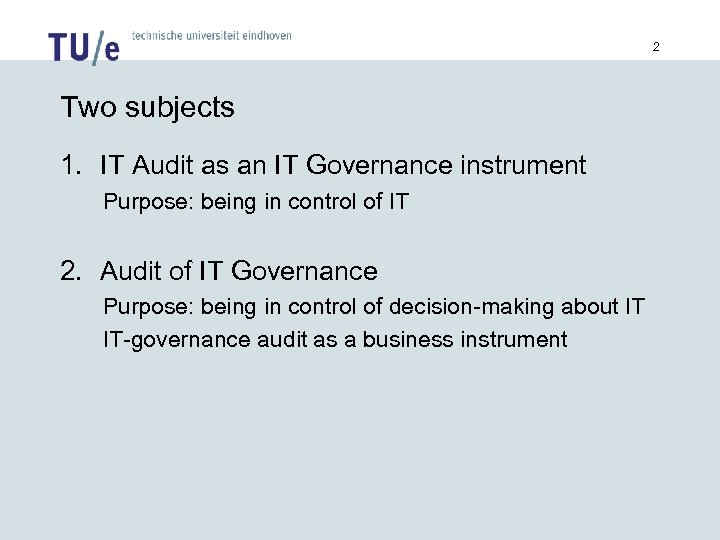 2 Two subjects 1. IT Audit as an IT Governance instrument Purpose: being in