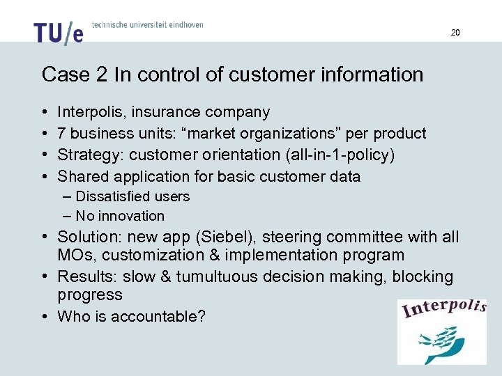 20 Case 2 In control of customer information • • Interpolis, insurance company 7