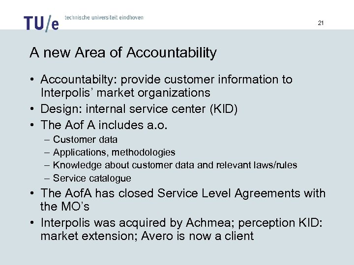 21 A new Area of Accountability • Accountabilty: provide customer information to Interpolis’ market