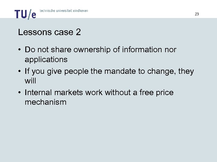 23 Lessons case 2 • Do not share ownership of information nor applications •