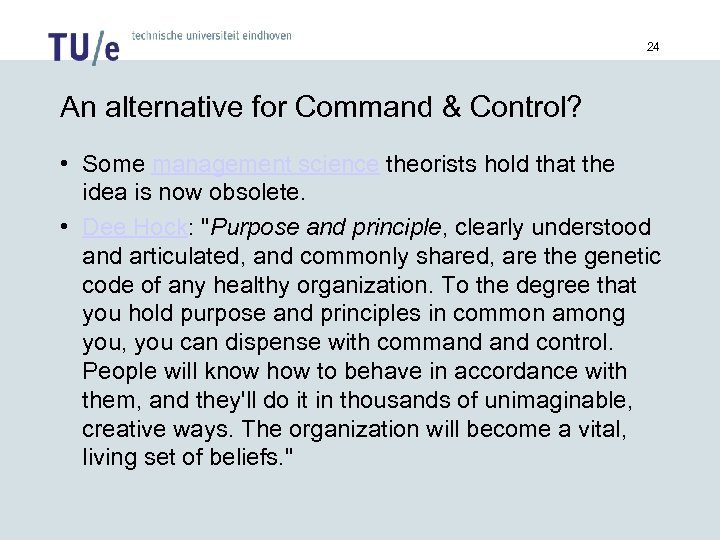 24 An alternative for Command & Control? • Some management science theorists hold that