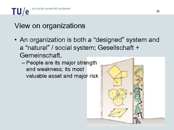 26 View on organizations • An organization is both a “designed” system and a