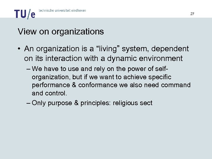 27 View on organizations • An organization is a “living” system, dependent on its