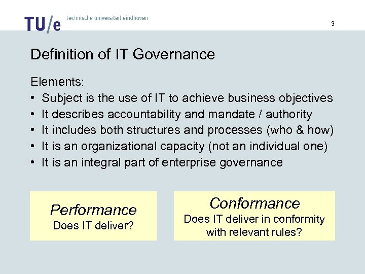 3 Definition of IT Governance Elements: • Subject is the use of IT to