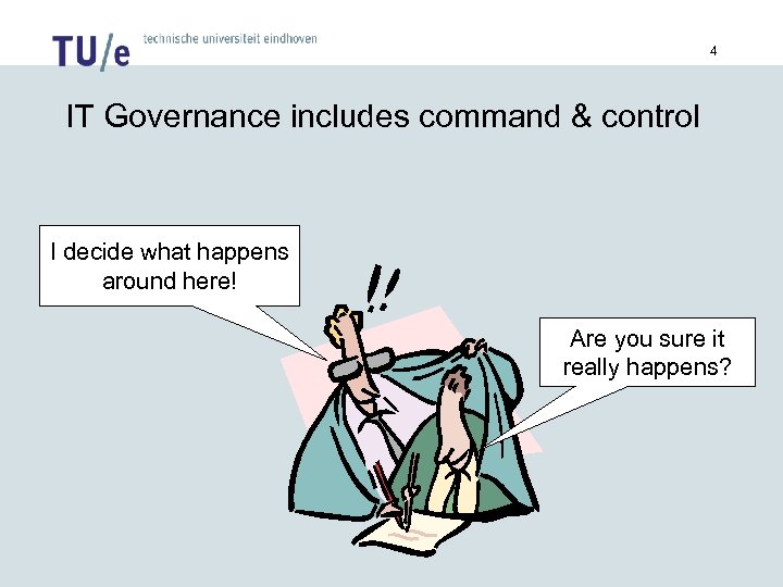 4 IT Governance includes command & control I decide what happens around here! Are