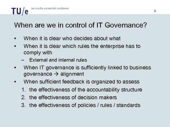 8 When are we in control of IT Governance? • • When it is