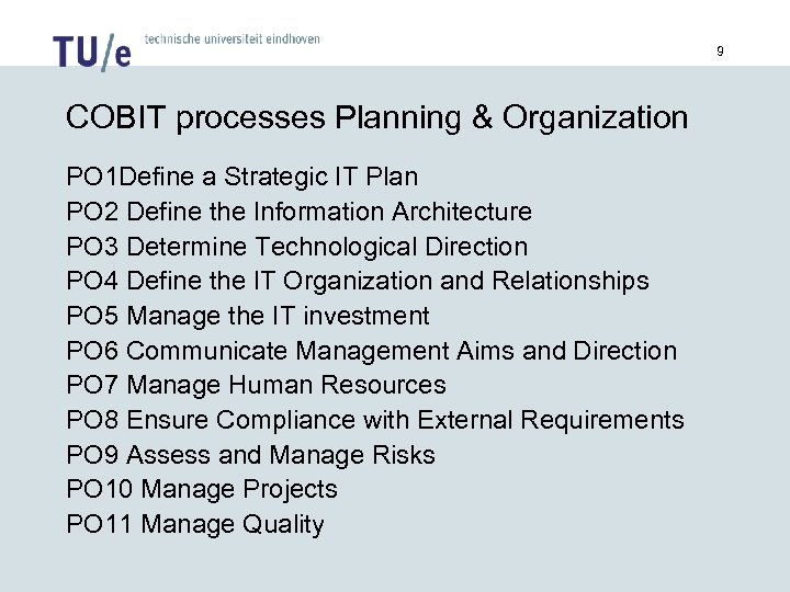 9 COBIT processes Planning & Organization PO 1 Define a Strategic IT Plan PO