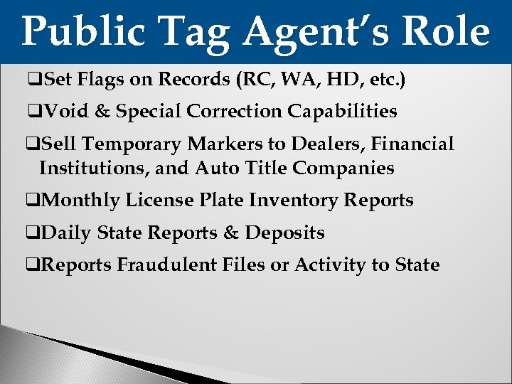 Public Tag Agent’s Role q. Set Flags on Records (RC, WA, HD, etc. )