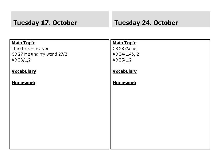Tuesday 17. October Tuesday 24. October Main Topic The clock – revision CB 27