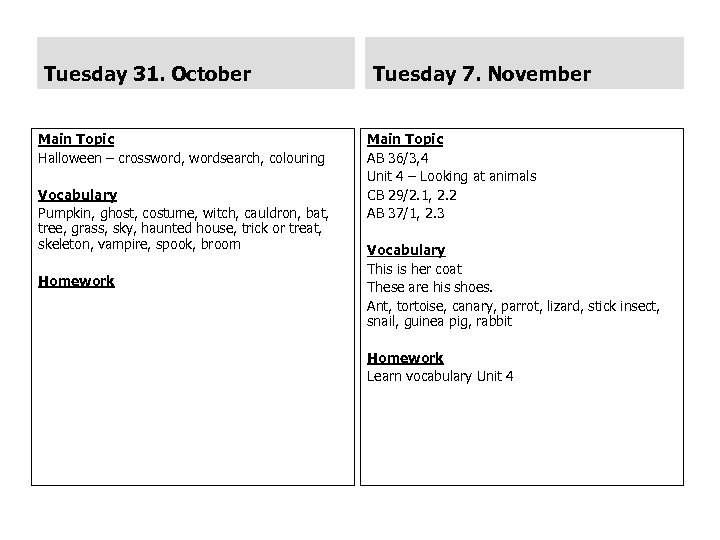Tuesday 31. October Main Topic Halloween – crossword, wordsearch, colouring Vocabulary Pumpkin, ghost, costume,