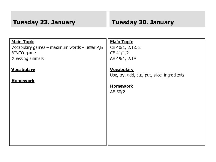 Tuesday 23. January Tuesday 30. January Main Topic Vocabulary games – maximum words –