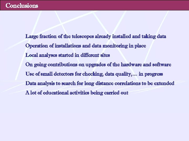 Conclusions Large fraction of the telescopes already installed and taking data Operation of installations