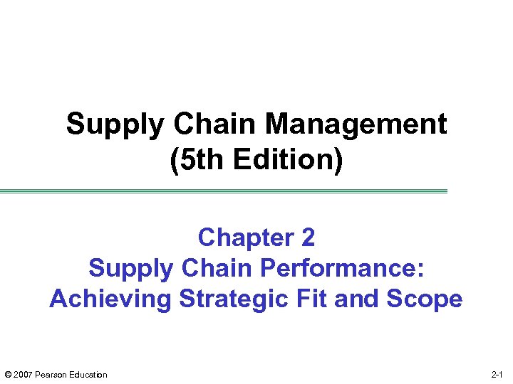 Supply Chain Management (5 th Edition) Chapter 2 Supply Chain Performance: Achieving Strategic Fit