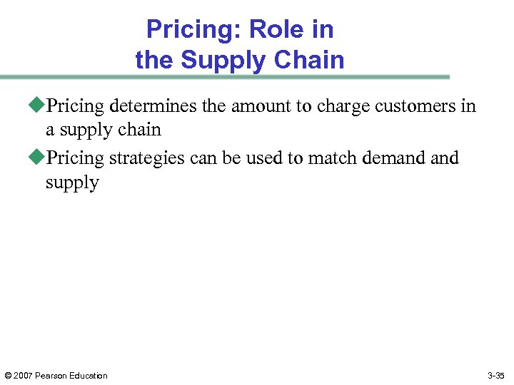 Pricing: Role in the Supply Chain u. Pricing determines the amount to charge customers