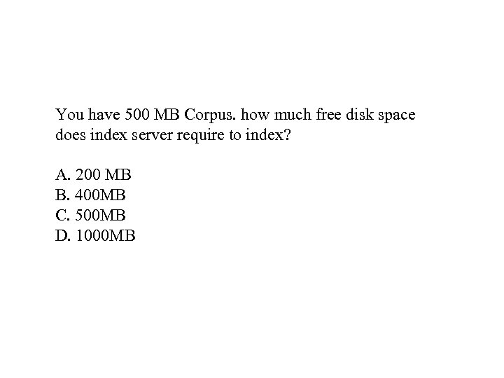You have 500 MB Corpus. how much free disk space does index server require