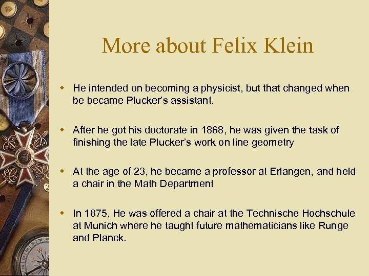 More about Felix Klein w He intended on becoming a physicist, but that changed