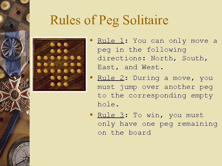 Rules of Peg Solitaire w Rule 1: You can only move a peg in