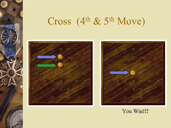 Cross (4 th & 5 th Move) You Win!!! 