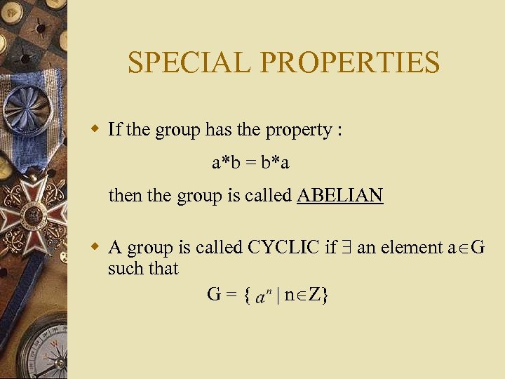 SPECIAL PROPERTIES w If the group has the property : a*b = b*a then