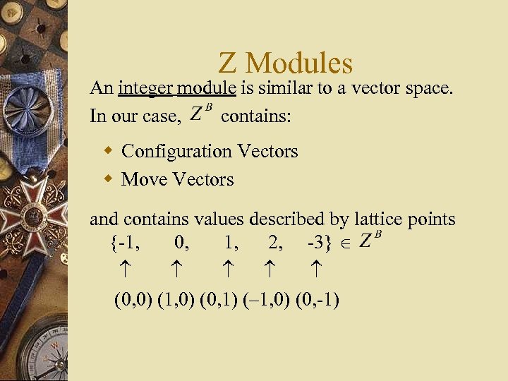 Z Modules An integer module is similar to a vector space. In our case,