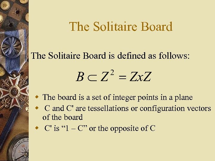 The Solitaire Board is defined as follows: w The board is a set of