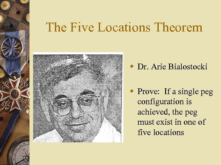 The Five Locations Theorem w Dr. Arie Bialostocki w Prove: If a single peg