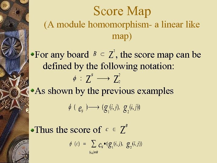 Score Map (A module homomorphism- a linear like map) For any board , the