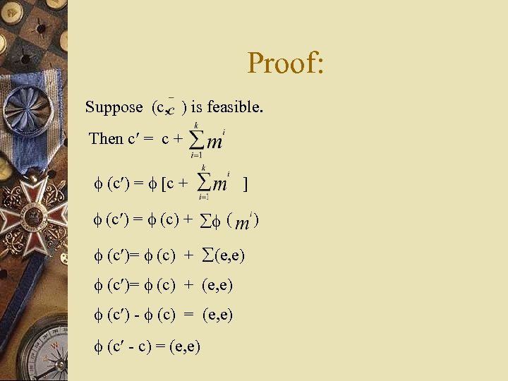 Proof: Suppose (c, ) is feasible. Then c = c + (c ) =