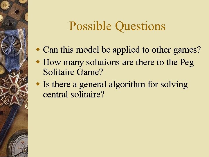 Possible Questions w Can this model be applied to other games? w How many