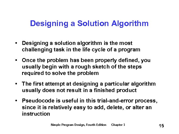 Designing a Solution Algorithm • Designing a solution algorithm is the most challenging task