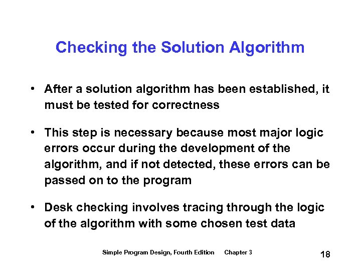 Checking the Solution Algorithm • After a solution algorithm has been established, it must