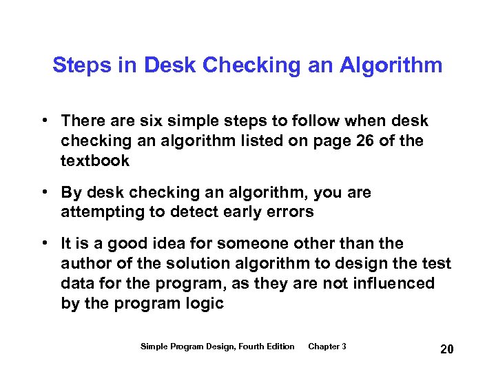 Steps in Desk Checking an Algorithm • There are six simple steps to follow