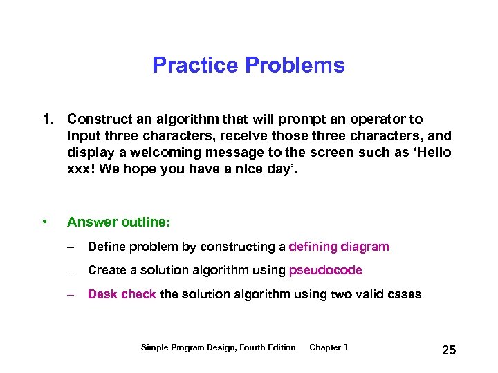 Practice Problems 1. Construct an algorithm that will prompt an operator to input three