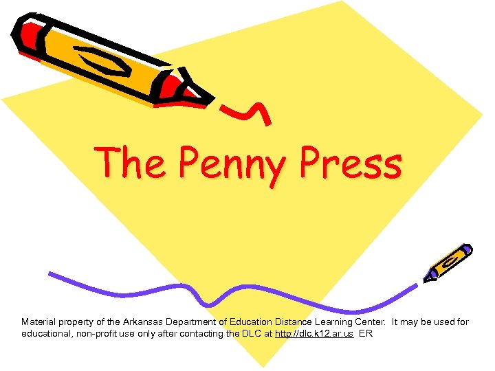 The Penny Press Material property of the Arkansas Department of Education Distance Learning Center.
