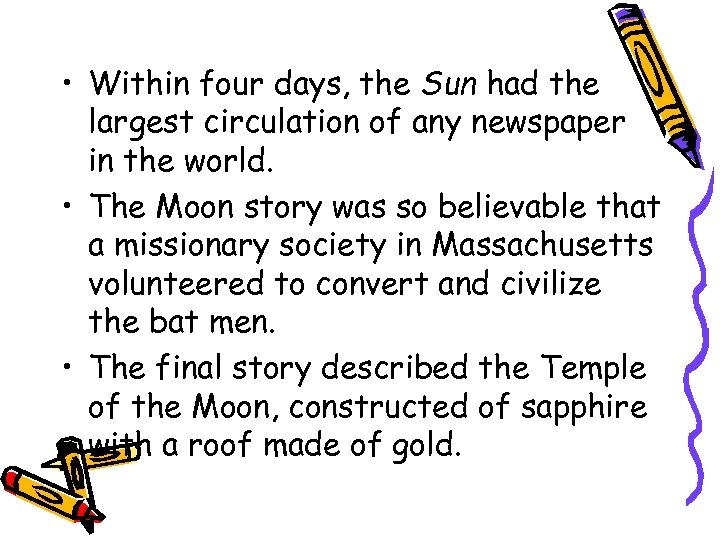  • Within four days, the Sun had the largest circulation of any newspaper