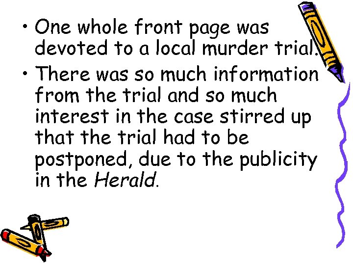  • One whole front page was devoted to a local murder trial. •