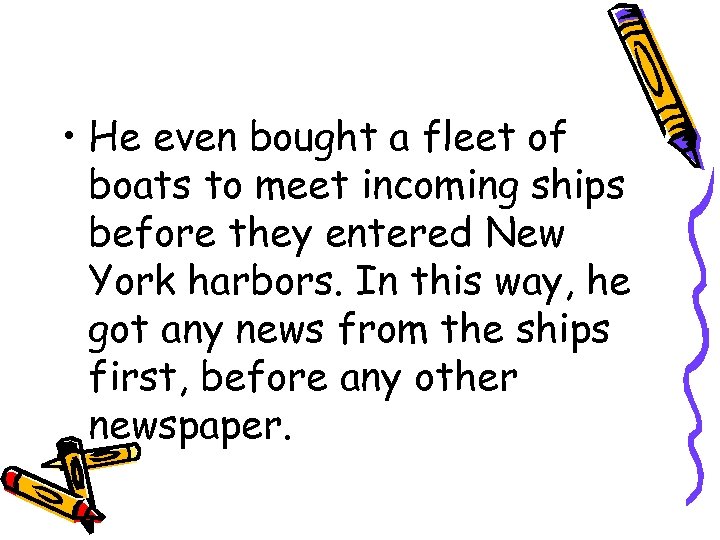  • He even bought a fleet of boats to meet incoming ships before