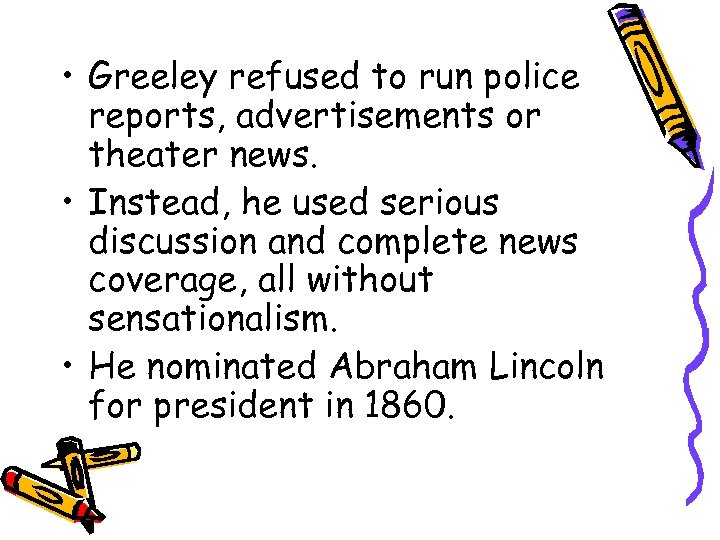  • Greeley refused to run police reports, advertisements or theater news. • Instead,