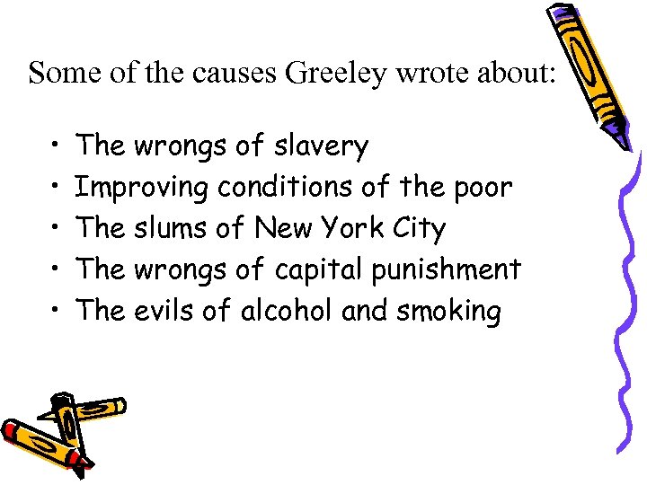 Some of the causes Greeley wrote about: • • • The wrongs of slavery