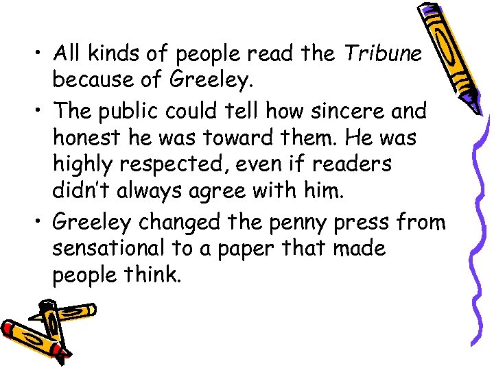  • All kinds of people read the Tribune because of Greeley. • The
